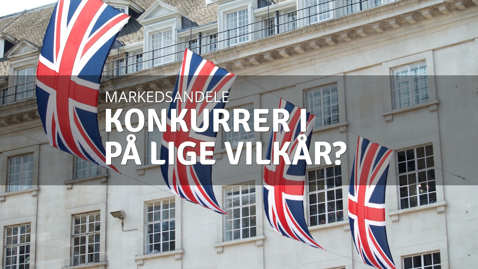 konkurrence-markedsandele Konkurrerer I på lige vilkår?